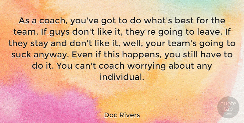 Doc Rivers Quote About Best, Guys, Stay, Suck, Worrying: As A Coach Youve Got...