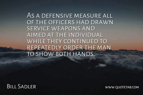 Bill Sadler Quote About Both, Continued, Defensive, Drawn, Individual: As A Defensive Measure All...