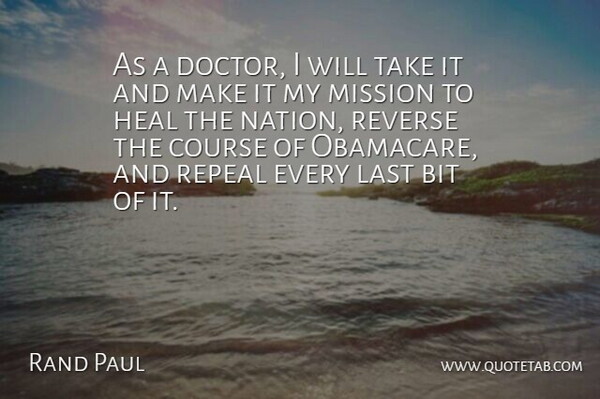 Rand Paul Quote About Bit, Course, Heal, Last, Repeal: As A Doctor I Will...