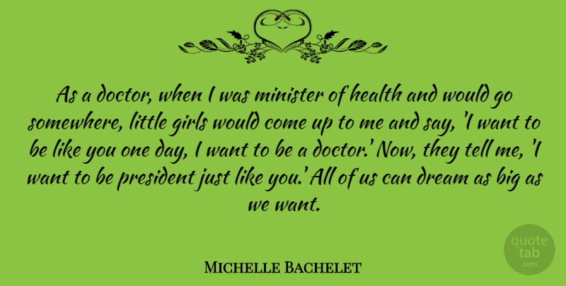 Michelle Bachelet Quote About Girl, Dream, Doctors: As A Doctor When I...