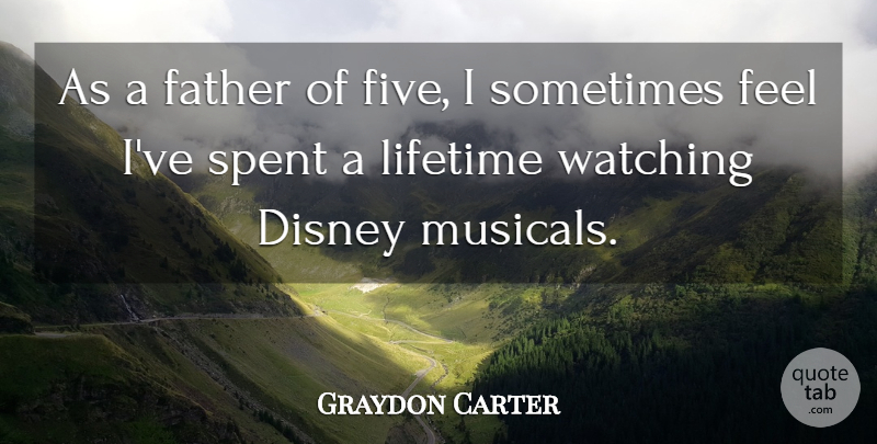 Graydon Carter Quote About Father, Sometimes, Lifetime: As A Father Of Five...