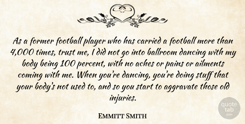 Emmitt Smith Quote About Aches, Ailments, Ballroom, Body, Carried: As A Former Football Player...