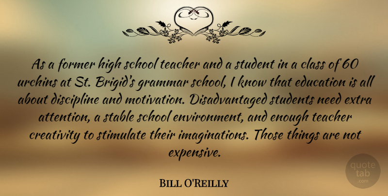 Bill O'Reilly Quote About Teacher, Motivation, Creativity: As A Former High School...