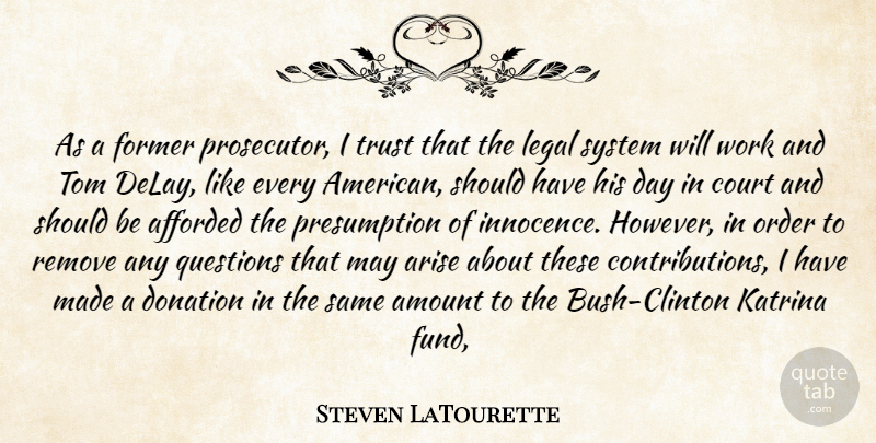 Steven LaTourette Quote About Afforded, Amount, Arise, Court, Donation: As A Former Prosecutor I...