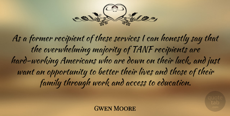Gwen Moore Quote About Access, Education, Family, Former, Honestly: As A Former Recipient Of...
