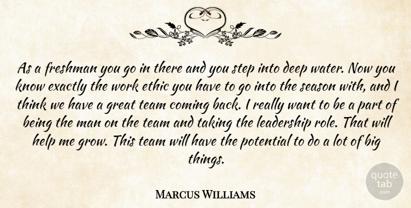 Marcus Williams Quote About Coming, Deep, Ethic, Exactly, Freshman: As A Freshman You Go...