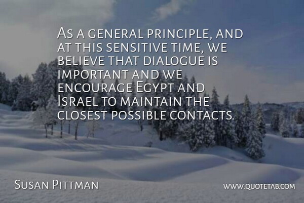 Susan Pittman Quote About Believe, Closest, Dialogue, Egypt, Encourage: As A General Principle And...