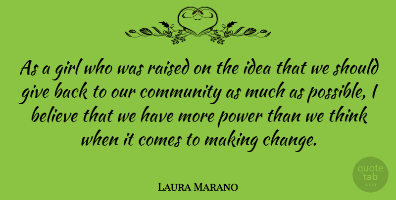 Laura Marano Quote About Believe, Change, Girl, Power, Raised: As A Girl Who Was...