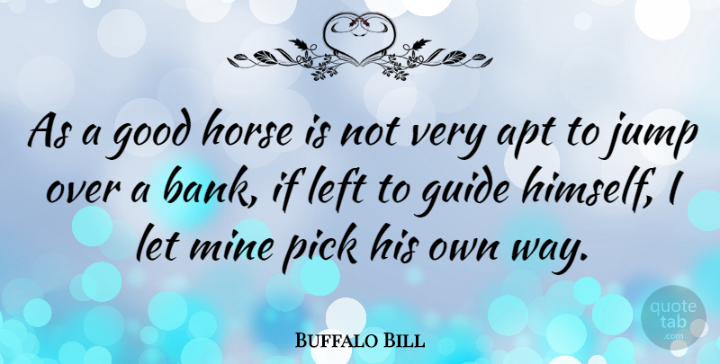 Buffalo Bill Quote About Horse, Way, Guides: As A Good Horse Is...