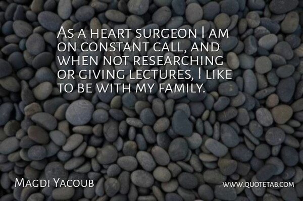 Magdi Yacoub Quote About Heart, Giving, Lectures: As A Heart Surgeon I...