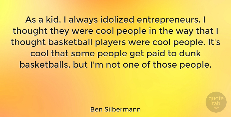 Ben Silbermann Quote About Basketball, Kids, Player: As A Kid I Always...