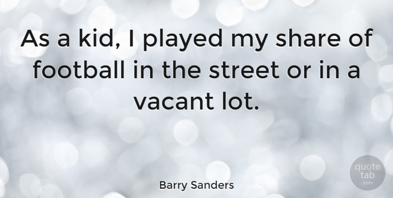 Barry Sanders Quote About Football, Kids, Nfl: As A Kid I Played...