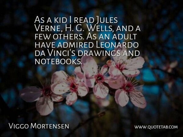 Viggo Mortensen Quote About Notebook, Kids, Drawing: As A Kid I Read...