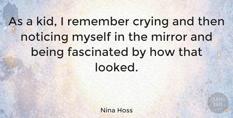Nina Hoss Quote About Fascinated, Noticing: As A Kid I Remember...