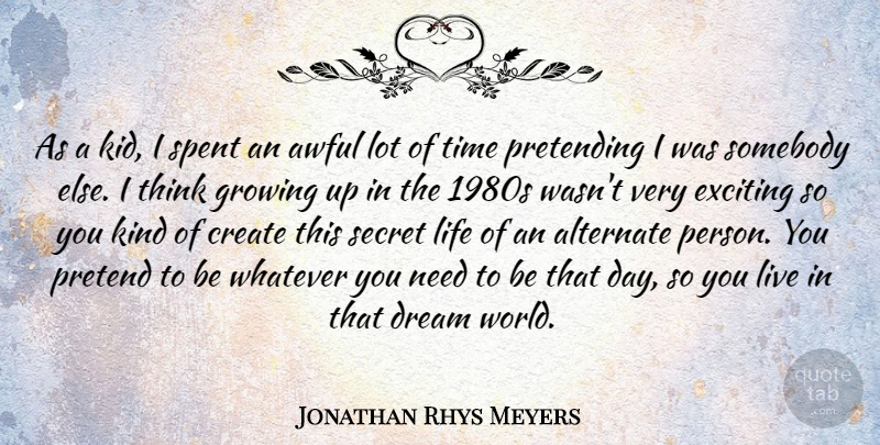 Jonathan Rhys Meyers Quote About Dream, Growing Up, Kids: As A Kid I Spent...