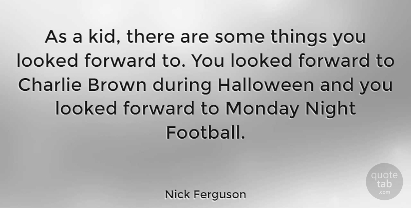 Nick Ferguson Quote About Football, Monday, Halloween: As A Kid There Are...