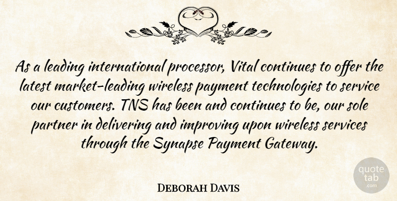 Deborah Davis Quote About Continues, Delivering, Improving, Latest, Leading: As A Leading International Processor...