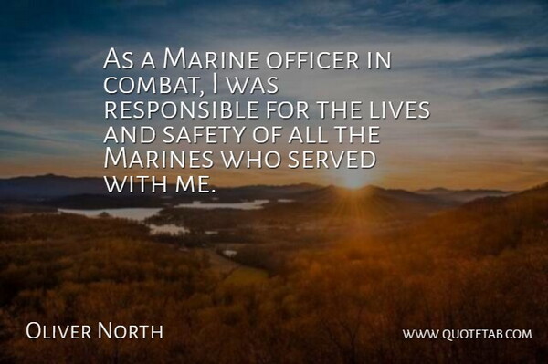 Oliver North Quote About Marine, Safety, Responsible: As A Marine Officer In...