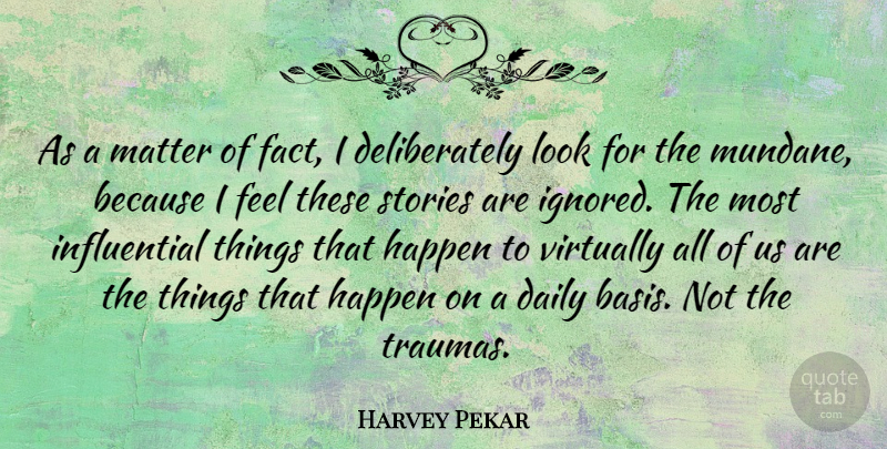 Harvey Pekar Quote About Looks, Stories, Matter: As A Matter Of Fact...