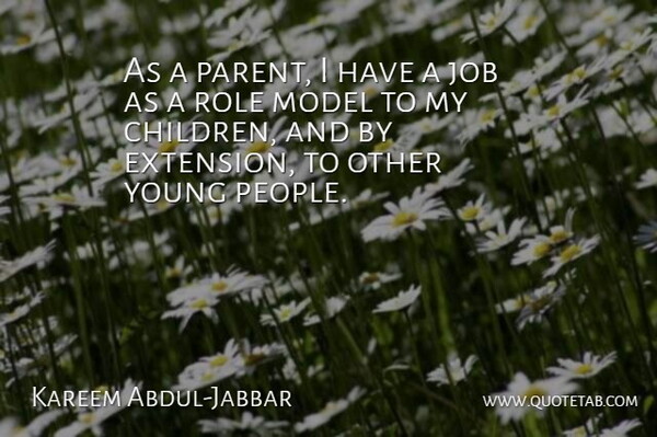 Kareem Abdul-Jabbar Quote About Basketball, Jobs, Children: As A Parent I Have...