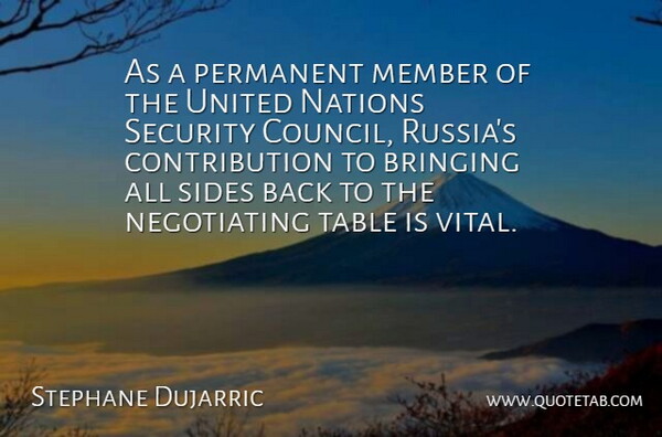 Stephane Dujarric Quote About Bringing, Member, Nations, Permanent, Security: As A Permanent Member Of...