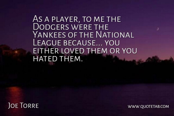 Joe Torre Quote About Dodgers, Either, League, Yankees: As A Player To Me...