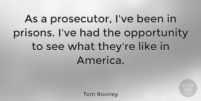 Tom Rooney Quote About Opportunity: As A Prosecutor Ive Been...