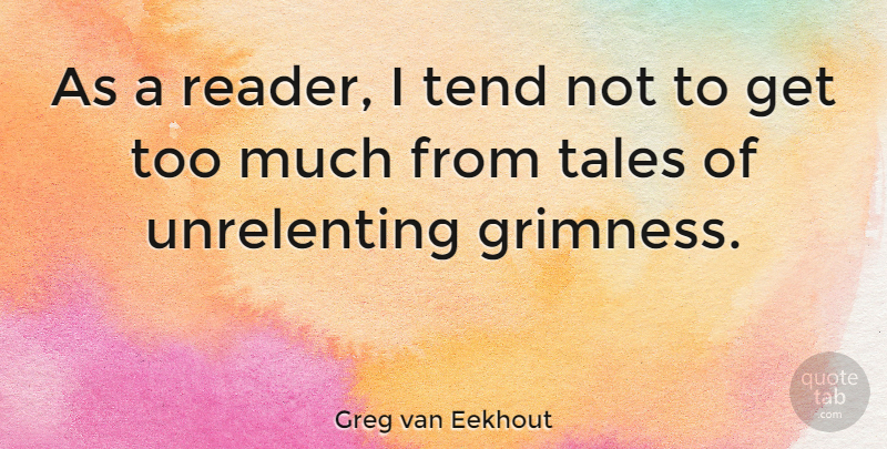 Greg van Eekhout Quote About Too Much, Tales, Reader: As A Reader I Tend...