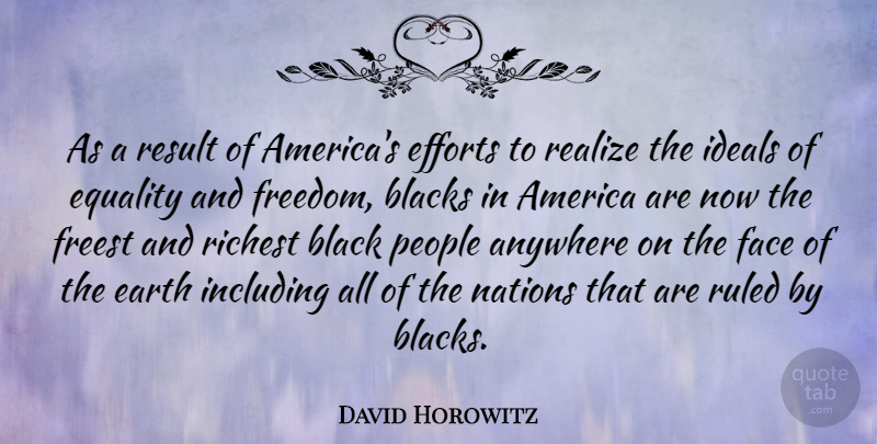 David Horowitz Quote About America, People, Effort: As A Result Of Americas...