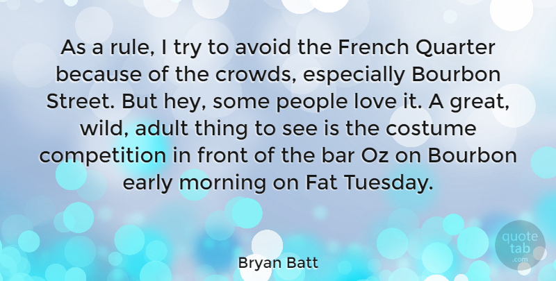 Bryan Batt Quote About Morning, French Quarter, People: As A Rule I Try...