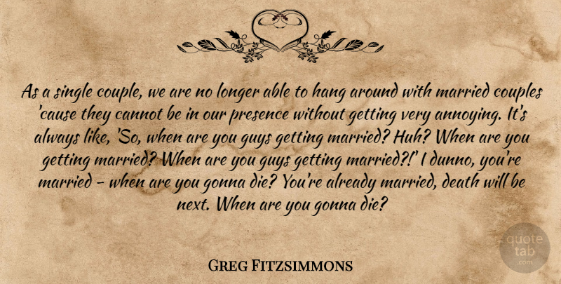 Greg Fitzsimmons Quote About Couple, Guy, Able: As A Single Couple We...