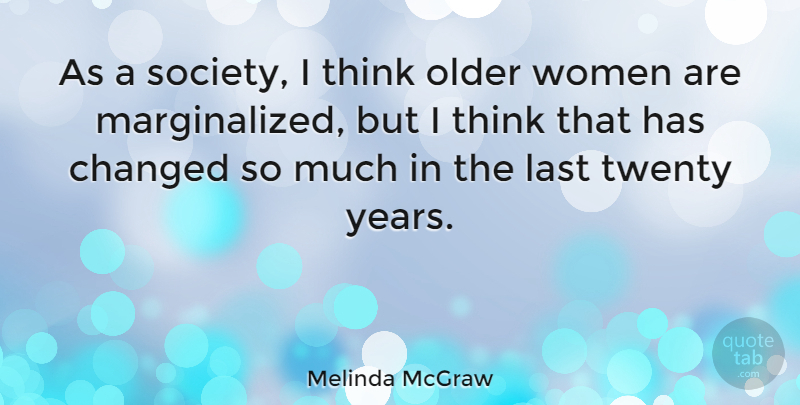 Melinda McGraw Quote About Thinking, Years, Lasts: As A Society I Think...