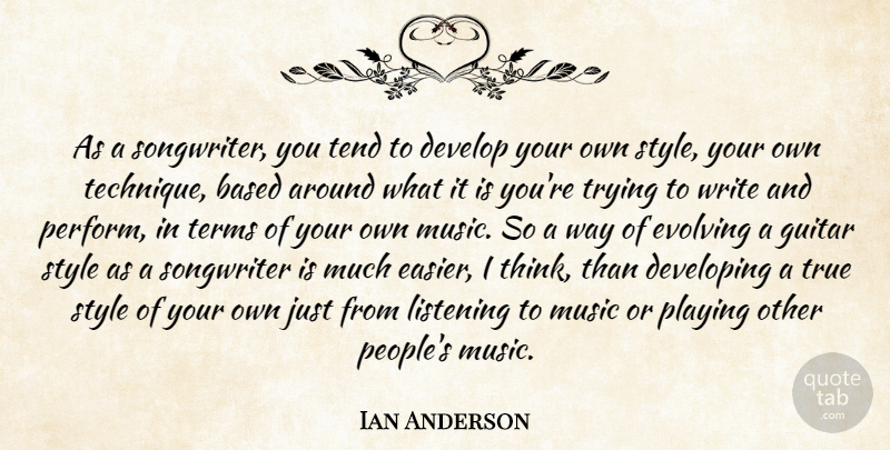 Ian Anderson Quote About Writing, Thinking, Guitar: As A Songwriter You Tend...