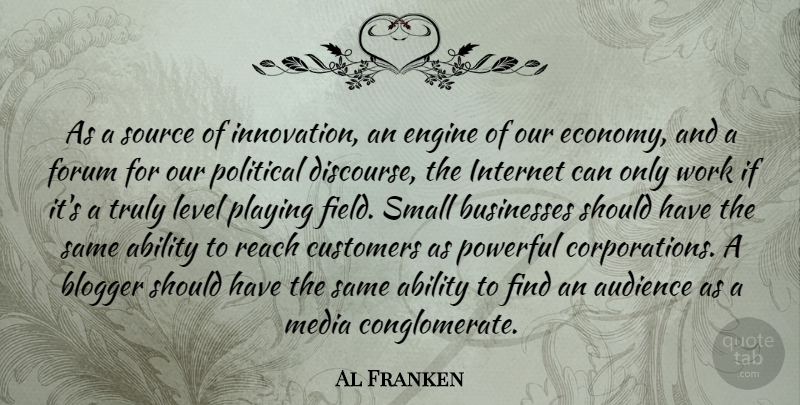 Al Franken Quote About Powerful, Media, Should Have: As A Source Of Innovation...