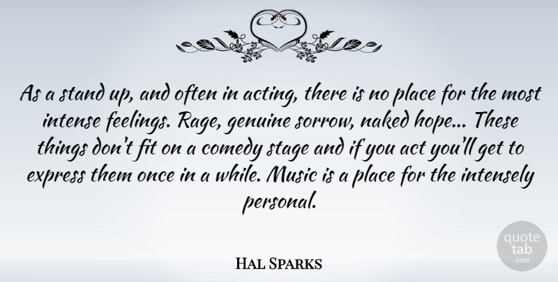 Hal Sparks Quote About Act, Express, Fit, Genuine, Hope: As A Stand Up And...