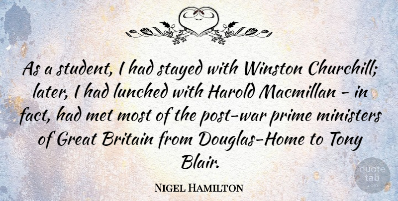 Nigel Hamilton Quote About Britain, Great, Harold, Met, Ministers: As A Student I Had...