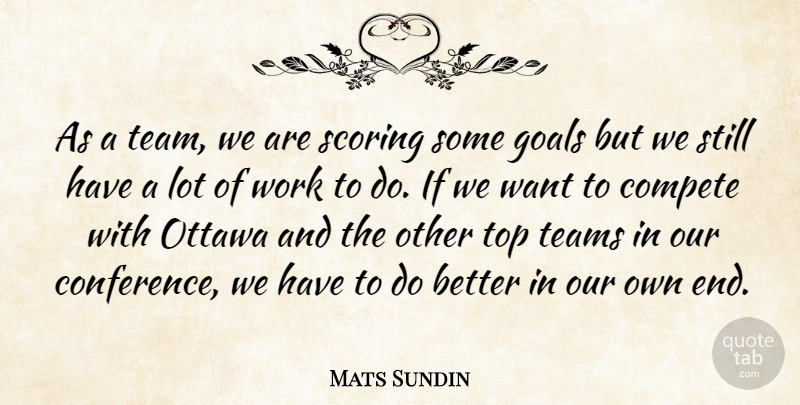 Mats Sundin Quote About Compete, Goals, Ottawa, Scoring, Teams: As A Team We Are...