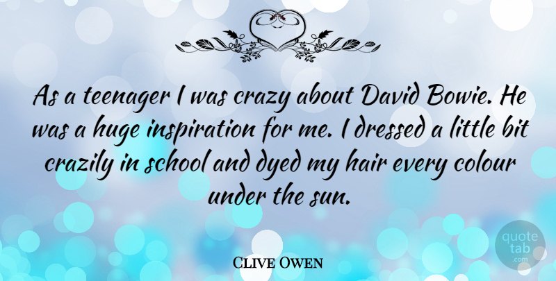 Clive Owen Quote About Teenager, Crazy, Inspiration: As A Teenager I Was...