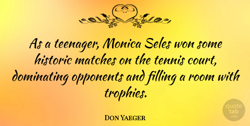 Don Yaeger Quote About Dominating, Filling, Historic, Matches, Monica: As A Teenager Monica Seles...