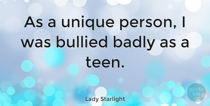 Lady Starlight Quote About Unique, Bullied, Starlight: As A Unique Person I...