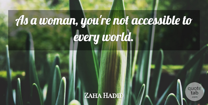 Zaha Hadid Quote About World: As A Woman Youre Not...