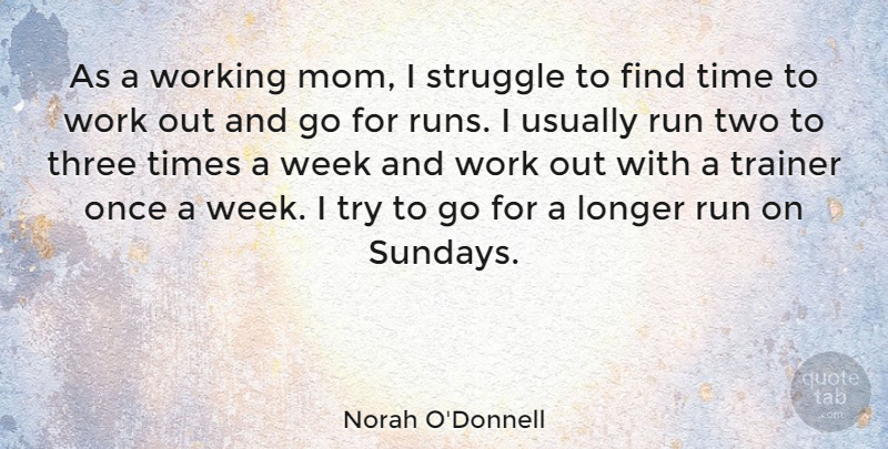 Norah O'Donnell Quote About Mom, Running, Struggle: As A Working Mom I...