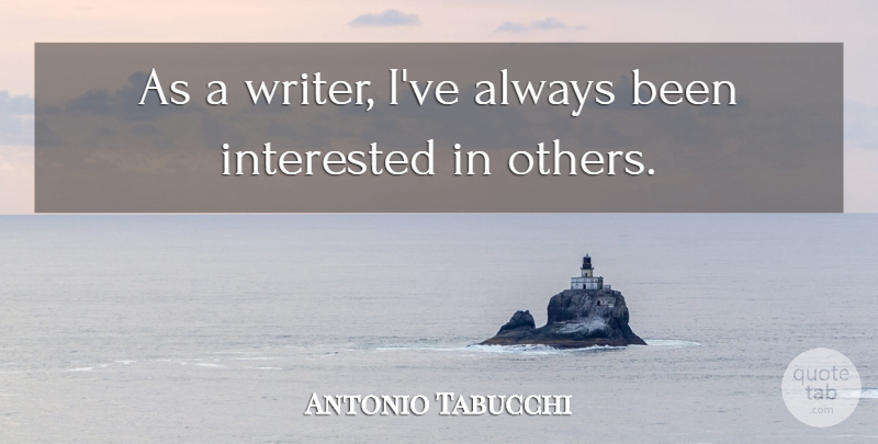 Antonio Tabucchi Quote About undefined: As A Writer Ive Always...