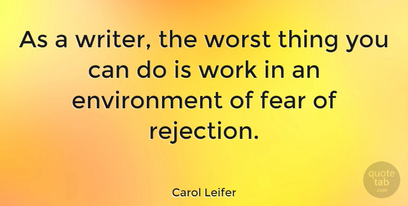 Carol Leifer Quote About Rejection, Environment, Worst: As A Writer The Worst...