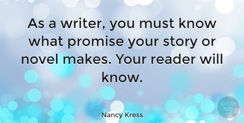 Nancy Kress Quote About Reader: As A Writer You Must...