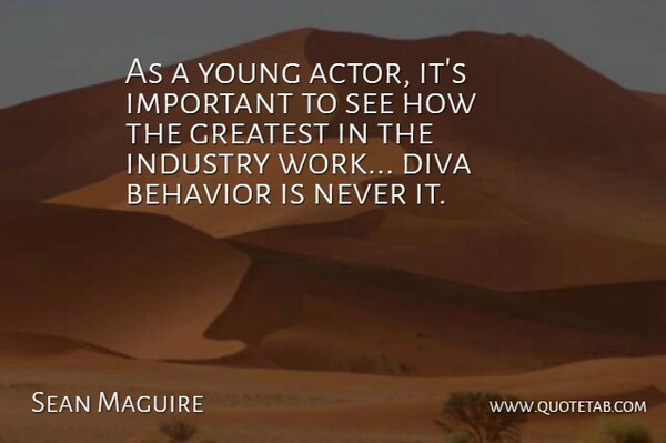 Sean Maguire Quote About Diva, Industry, Work: As A Young Actor Its...