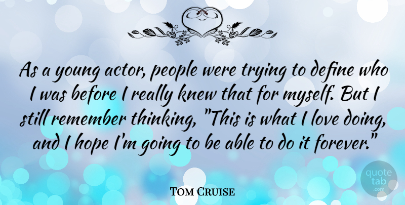 Tom Cruise Quote About Thinking, People, Forever: As A Young Actor People...