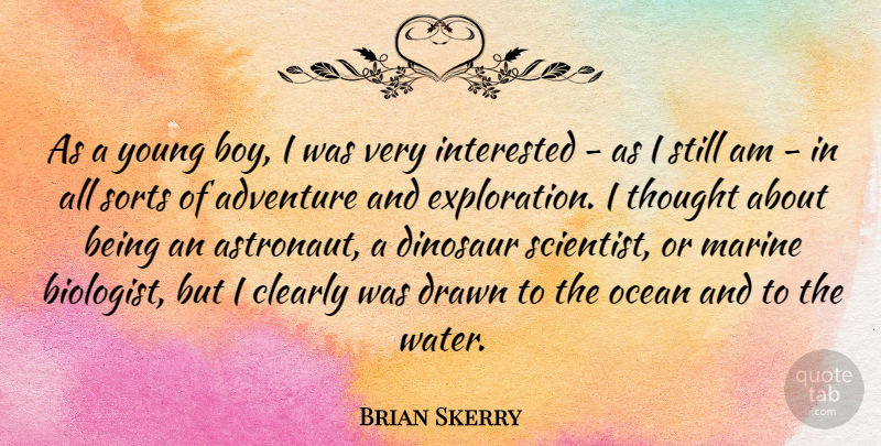 Brian Skerry Quote About Clearly, Dinosaur, Drawn, Interested, Marine: As A Young Boy I...