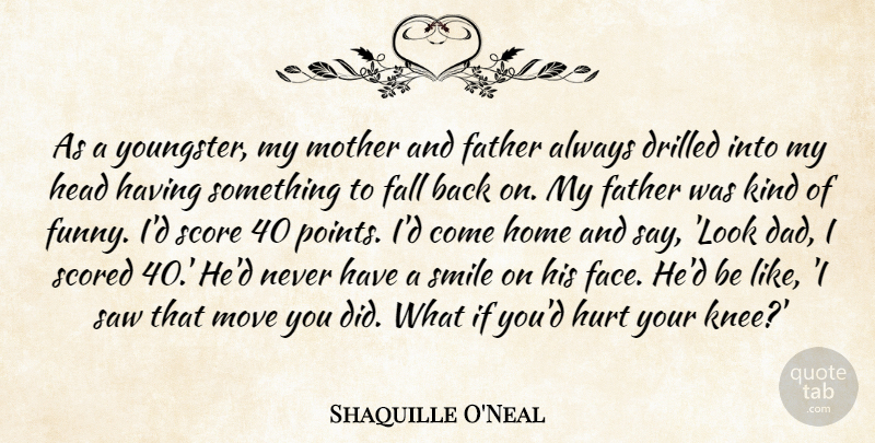 Shaquille O'Neal Quote About Fall, Father, Funny, Head, Home: As A Youngster My Mother...