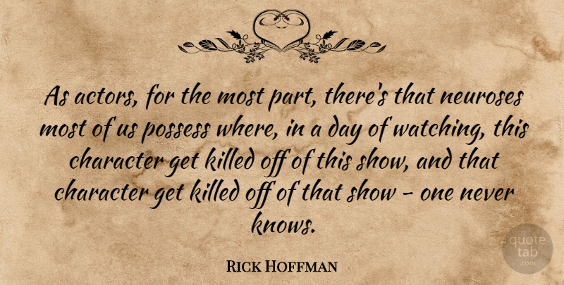 Rick Hoffman Quote About Neuroses, Possess: As Actors For The Most...